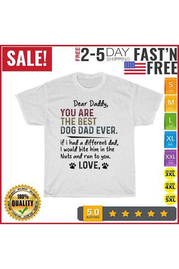 Mens Dear Daddy, You Are The Best Dog Dad Ever Father's Day Quote T Shirt Unisex All Size S-5XL