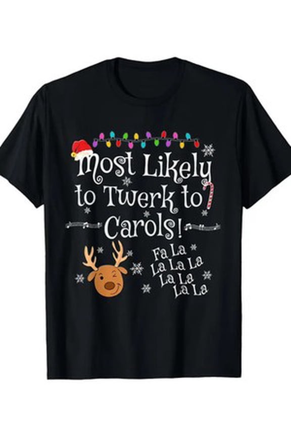 Most Likely To Twerk To Carols Fa La La La Happy Holiday T-Shirt 100%cotton - All Size S-5XL