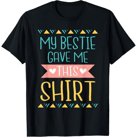 Velto My Bestie Gave Me This Shirt - Best Friend Matching Friends T-Shirt All Size S-5XL