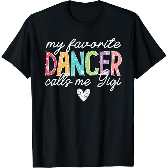 Velto My Favorite Dancer Calls Me Gigi Dance Gigi Dancing Cute T-shirt or T-Shirt All Size S-5XL