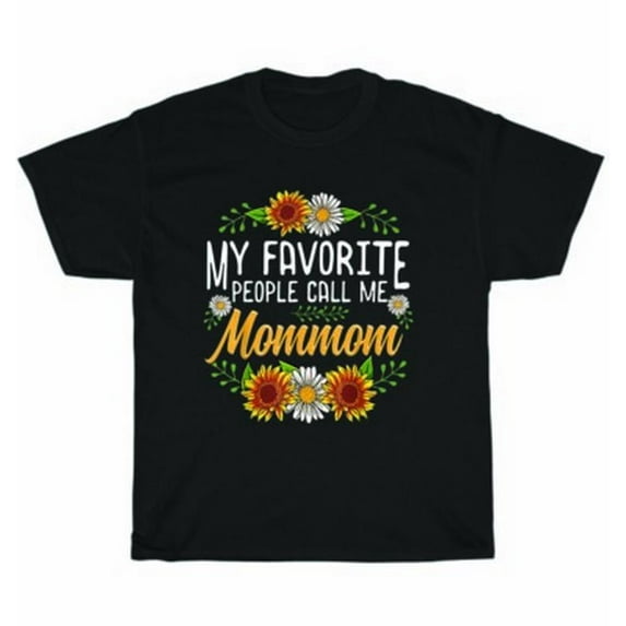 Velto My Favorite People Call Me Mommom Flowers Mothers Day Gift T-Shirt Unisex Tee All Size S-5XL