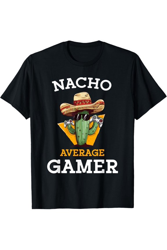 Nacho Average Gamer Video Game Player Mexican Gaming T-Shirt All Size S-5XL