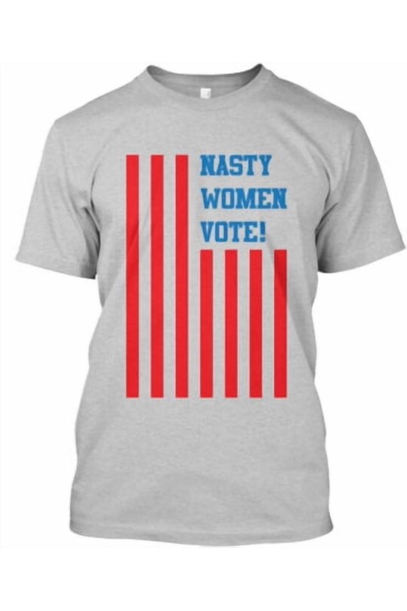 Nasty Women Vote T-Shirt Made in the USA All Size S-5XL