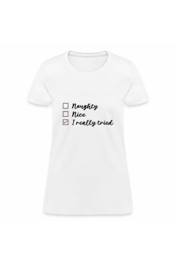 Naughty Nice I Really Tried Women's Happy Holiday T-Shirt All Size S-5XL