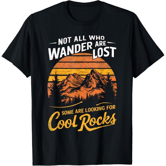 Velto Not All Who Wander Are Lost, Some Are Looking For Cool Rocks T-Shirt All Size S-5XL