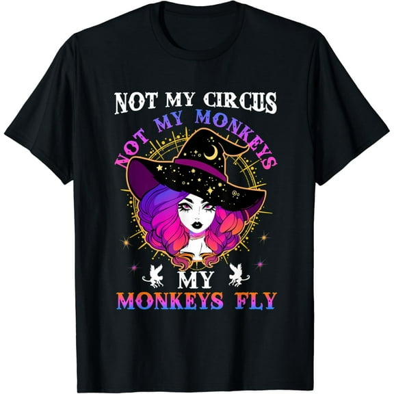 Velto Not My Circus Not My Monkeys My Monkeys Fly Witch T-Shirt All Size S-5XL