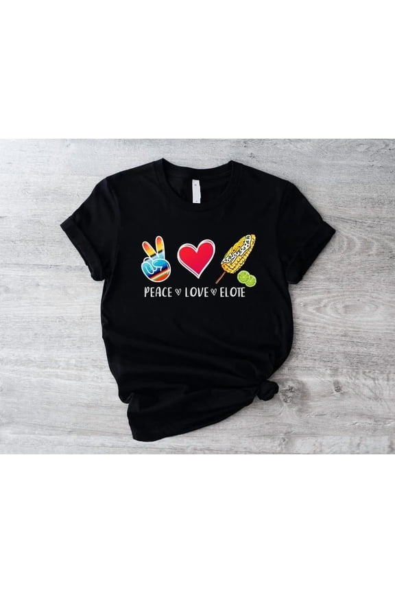Peace Love Elote T-Shirt, Mexican American Food T-Shirt, Peace And Love Black All Size S-5XL