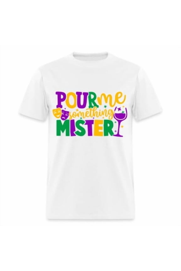 Pour Me Something Mister (Mardi Gras) T-Shirt All Size S-5XL
