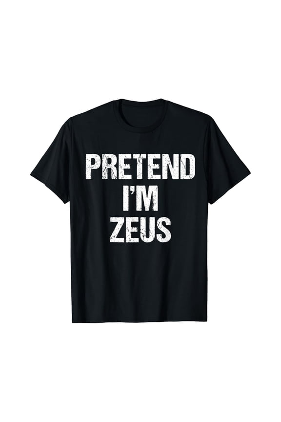 Pretend I'm Zeus Costume Greek God Party T-Shirt All Size S-5XL
