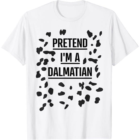 Velto Pretend I'm a Dalmatian Shirt Lazy Costume T-Shirt All Size S-5XL
