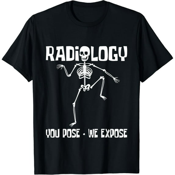 Velto Radiology You Pose We Expose - Skeleton Radiologist Rad Tech T-Shirt All Size S-5XL