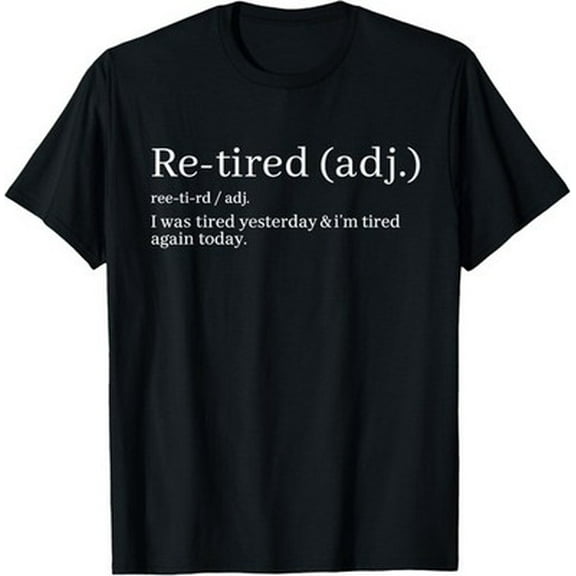 Velto Re-Tired, I was Tired Yesterday & I’m Tired Again Today. T-Shirt All Size S-5XL