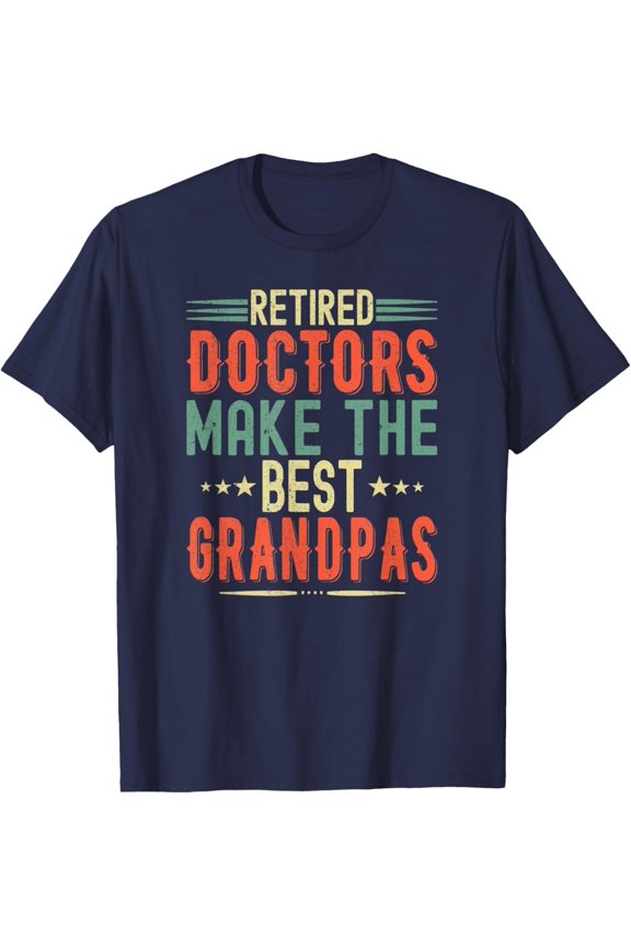 Retired Doctors Make The Best Grandpas - Proud Grandparent T-Shirt All Size S-5XL