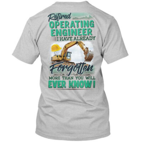 Velto Retired Operating Engineer I Have Already Forgotten T-Shirt Made in USA All Size S-5XL