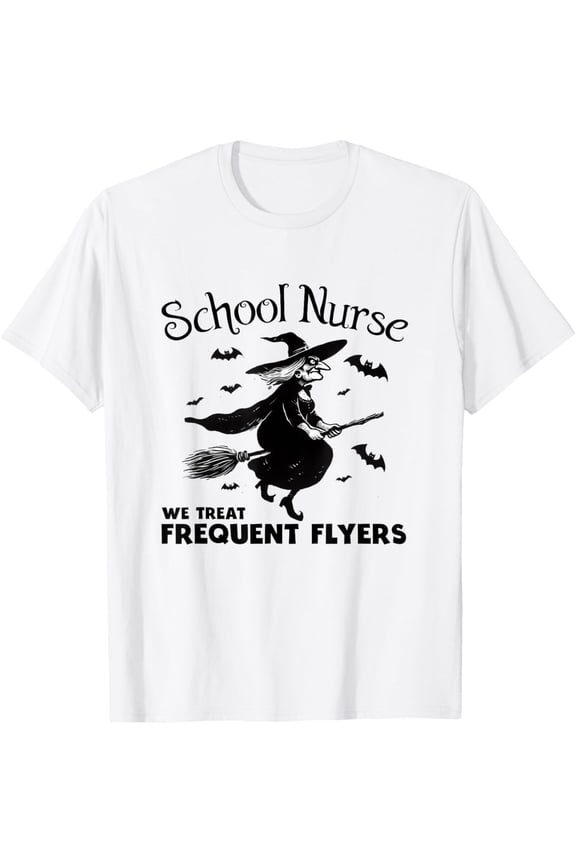 School Nurse We Treat Frequent Flyers Witch T-Shirt All Size S-5XL