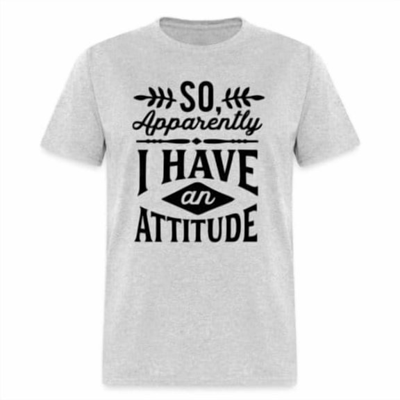 Velto So Apparently I Have An Attitude T-Shirt All Size S-5XL