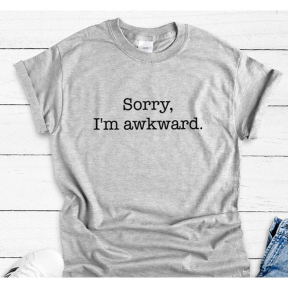 Velto Sorry, I'm Awkward, Unisex Men's and Women's Short Sleeve Gray T-shirt All Size S-5XL
