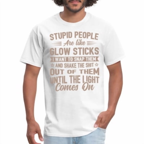 Velto Stupid People are like Glow Sticks T-Shirt ( Graphic Tee Shirt) All Size S-5XL