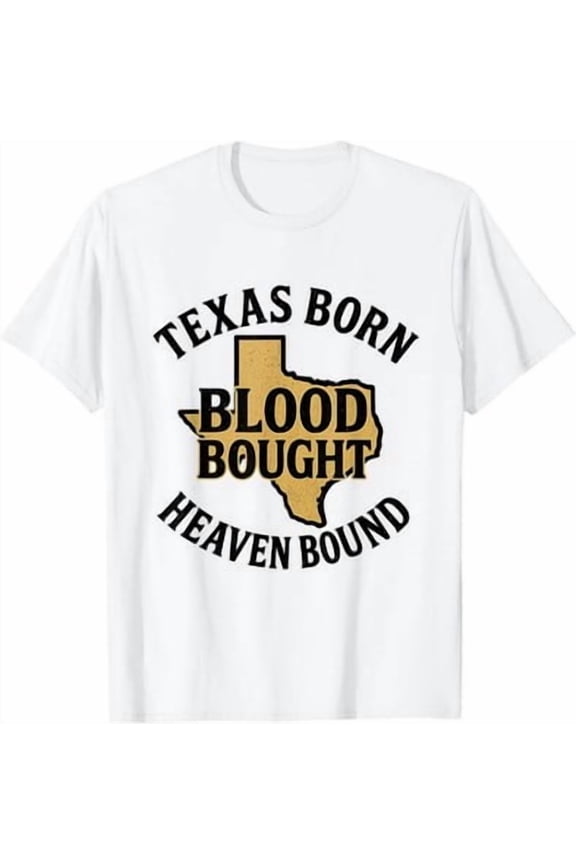 Texas Born Blood Bought Heaven Bound T-Shirt All Size S-5XL