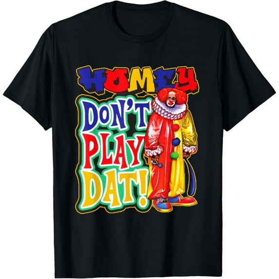 Velto The Clown Homey Don't Play That Homey T-Shirt All Size S-5XL