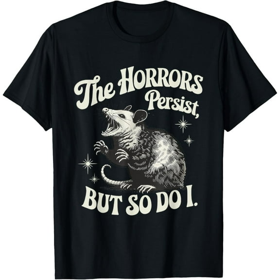 Velto The Horrors Persist But So Do I Possum Quote T-Shirt All Size S-5XL