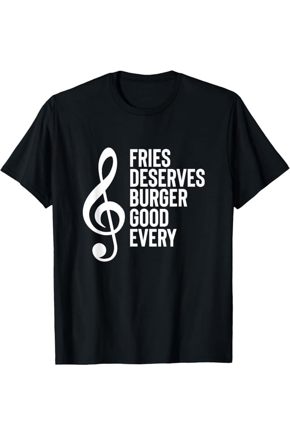 Treble Clef Mnemonic Every Good Burger Deserves Fries T-Shirt All Size S-5XL