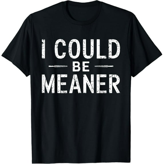 Velto Vintage Retro I Could Be Meaner Men Women T-Shirt All Size S-5XL