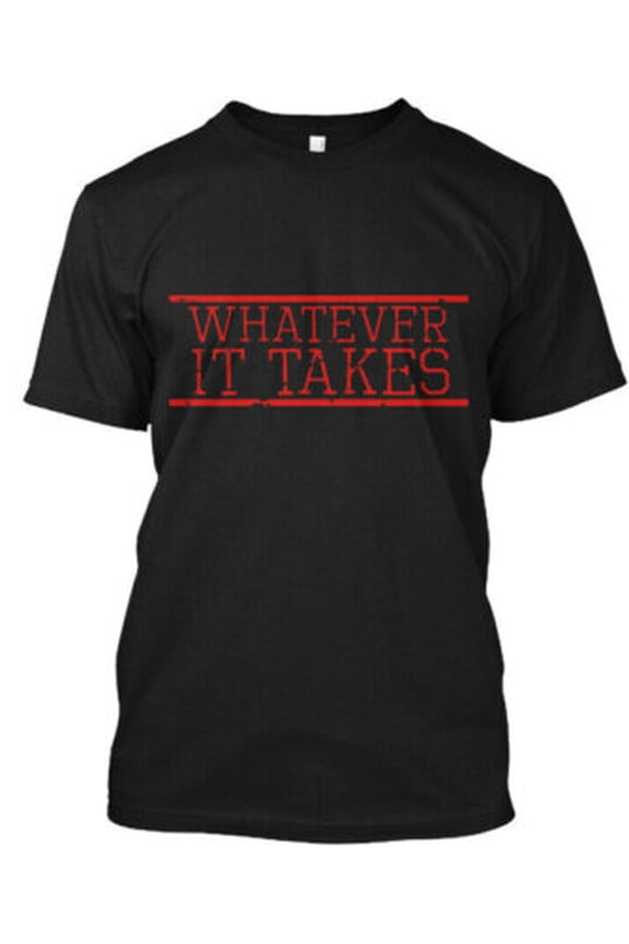 Whatever It Takes T-Shirt Made in the USA All Size S-5XL