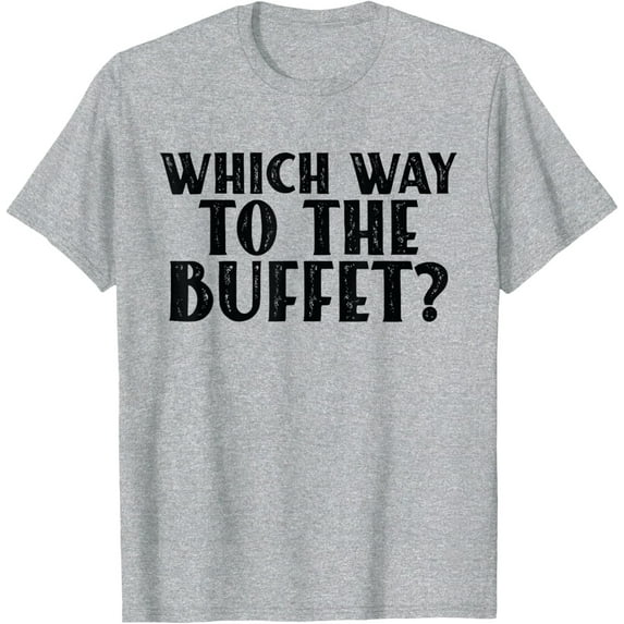 Velto Which Way To The Buffet, Jokes, T-Shirt All Size S-5XL
