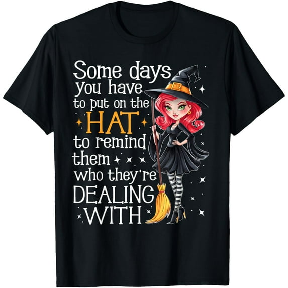 Velto Witch Broom Some Day You Have To Put On The Hat T-Shirt All Size S-5XL