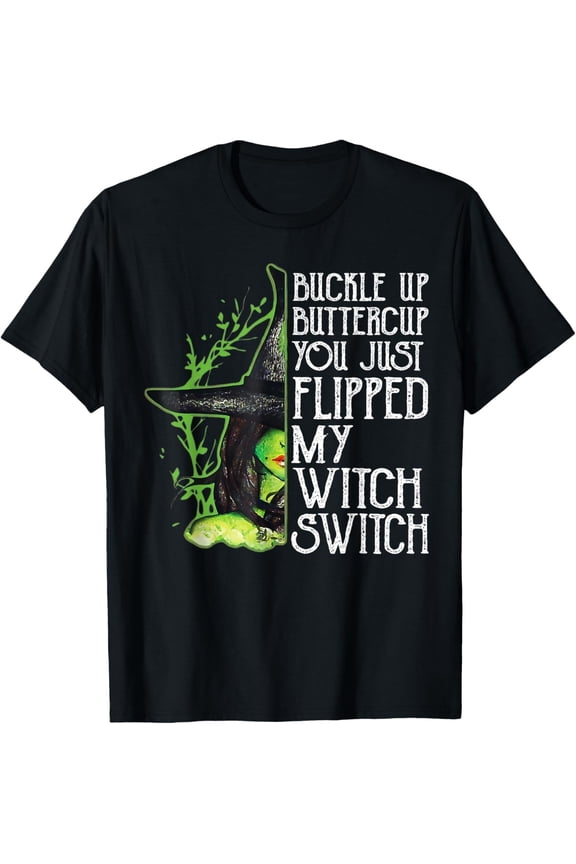 Witch Buckle Up Buttercup You Just Flipped My Witch Switch T-Shirt All Size S-5XL