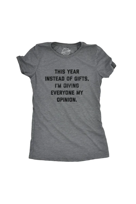 Womens Instead Of Gifts I'm Giving Everyone My Opinion T-Shirt holiday All Size S-5XL