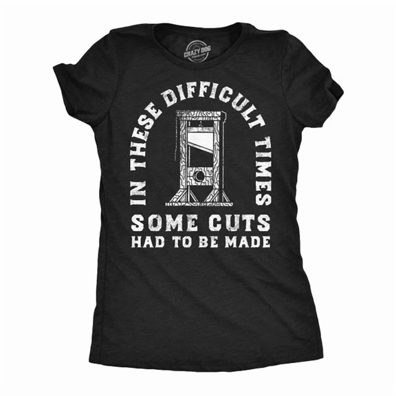 Velto Womens T-Shirt In These Difficult Times Some Cuts Had To Be Made All Size S-5XL