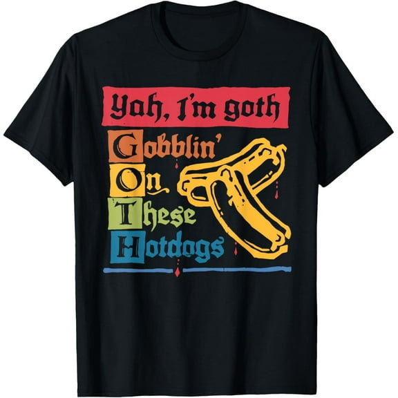 Velto Yeah I'm Goth Gobblin' On These Hotdogs T-Shirt All Size S-5XL
