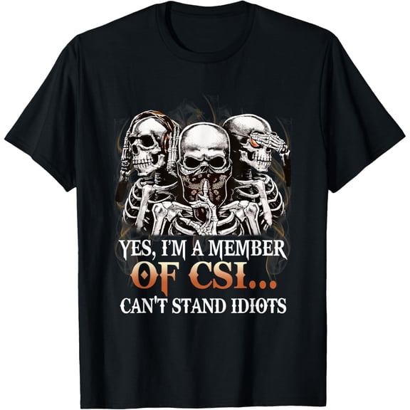 Velto Yes I'm A Member Of CSI Can't Stand Idiots Skeleton T-Shirt All Size S-5XL