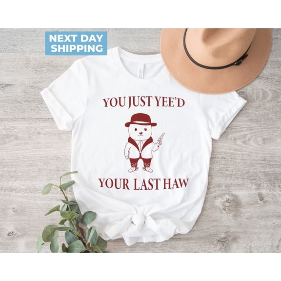 Velto You Just Yee'd Your Last Haw - Unisex, T Shirt, Shirt, Shirt, Western Tee, Vintage Drawing Tee, Trendy Shirt All Size S-5XL