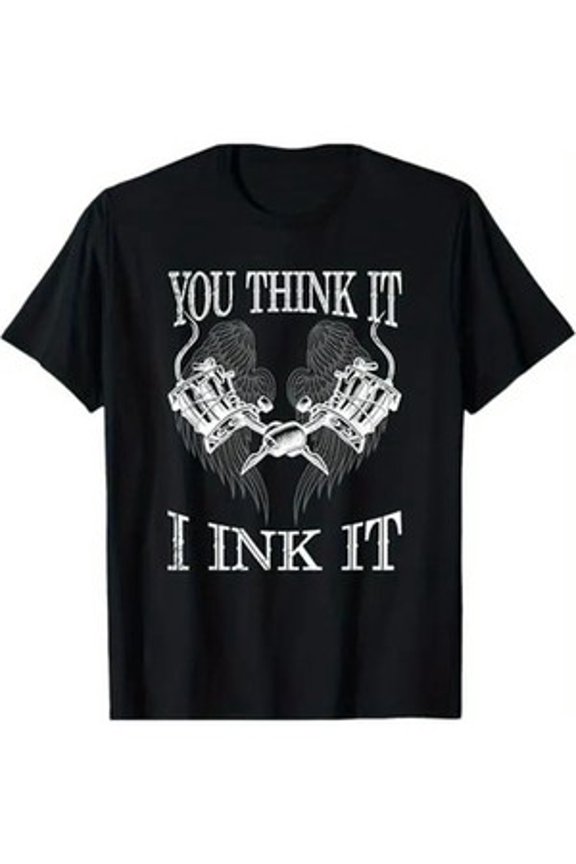 You for THINK It, I Ink It' Tattooist-Inspired Cotton Tee - Perfect Gift All Size S-5XL