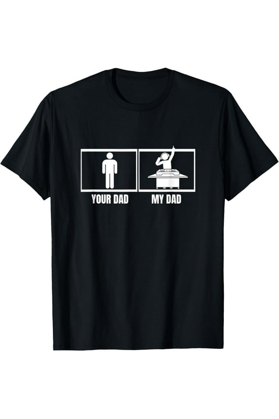 Your Dad My Dad Daughter Son DJ Disc Jockey T-Shirt All Size S-5XL