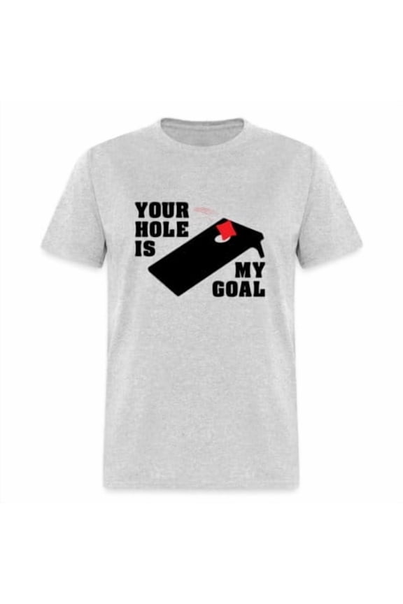 Your Hole Is My Goal (Cornhole) T-Shirt All Size S-5XL