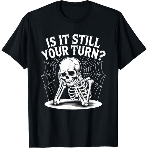 Velto is It Still Your Turn Skeleton Waiting Quote T-Shirt All Size S-5XL