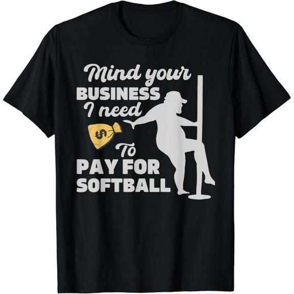 Velto mind your business i need money to pay for softball T-Shirt Fullsize S-5XL Shirt