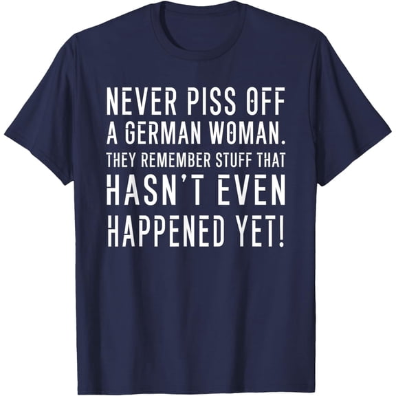 Velto never piss off a german woman, they remember stuff T-Shirt All Size S-5XL