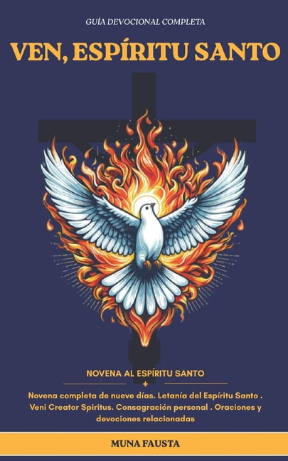 Ven, EspÃ­ritu Santo: Novena completa de nueve dÃ­as. LetanÃ­a del EspÃ­ritu Santo Veni Creator Spiritus. ConsagraciÃ³n perso, (Paperback)