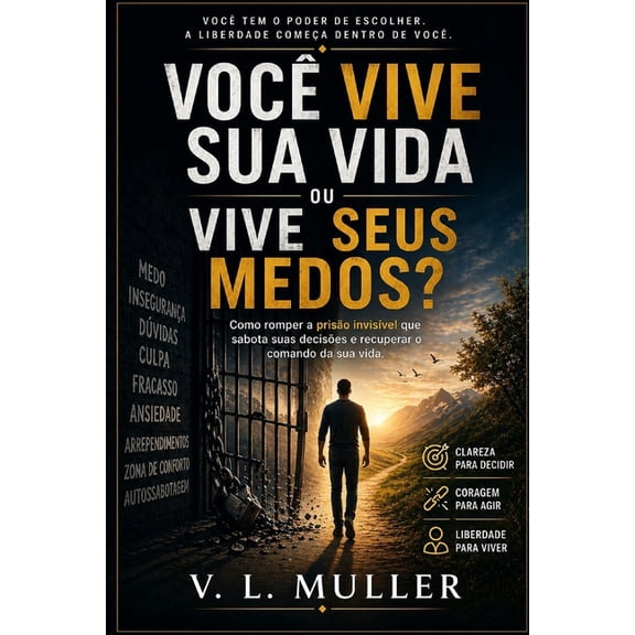 Vencendo Juntos: Lies de Vida Para O S Voc Vive Sua Vida ou Vive Seus Medos?: Como romper a priso invisvel que sabota suas decises e recuperar o comando da, (Paperback)