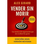Vender sin Morir "C mo dominar la negociaci n, responder objeciones dif ciles y cerrar ventas sin perder tu dignid, Paperback