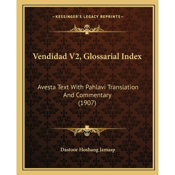 Vendidad V2, Glossarial Index : Avesta Text With Pahlavi Translation And Commentary (1907) (Paperback)