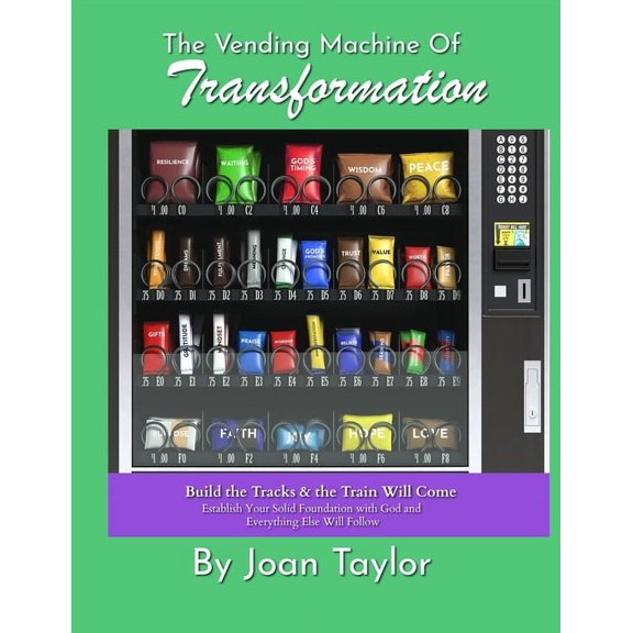 The Vending Machine of Transformation The Vending Machine of Transformation: Build the Tracks & the Train Will Come Establish Your Solid Foundation with G, Book 2, (Paperback)