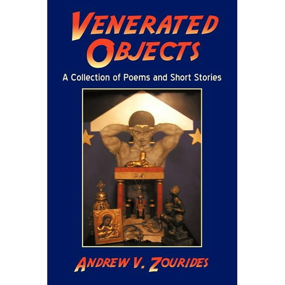 Venerated Objects: A Collection of Poems and Short Stories (Paperback) by V Zourides Andrew V Zourides, Andrew V Zourides