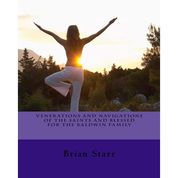 Venerations and Navigations of the Saints and Blessed for the Baldwin Family (Paperback)