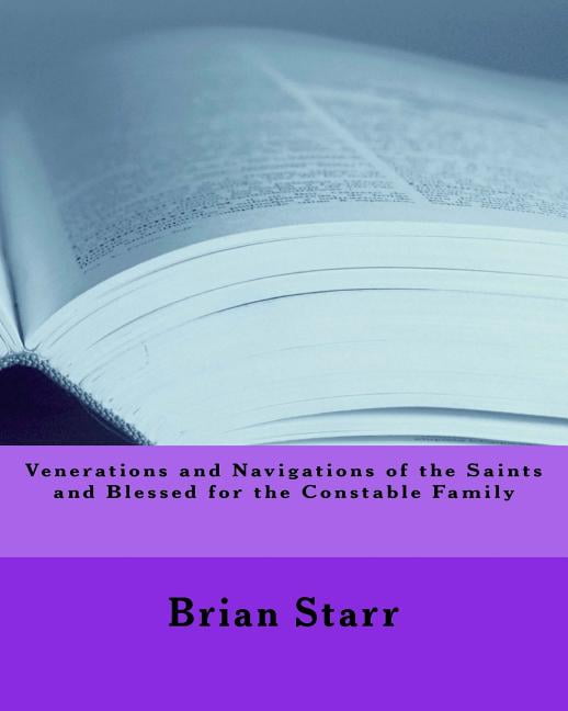 Venerations and Navigations of the Saints and Blessed for the Constable Family Paperback 1547175362 9781547175369 Mr. Brian Daniel Starr